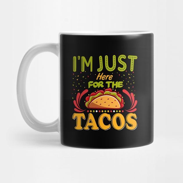 I'm Just Here For The Tacos by TheDesignDepot